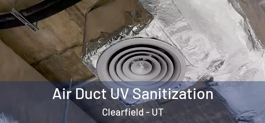  Air Duct UV Sanitization Clearfield - UT