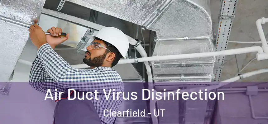 Air Duct Virus Disinfection Clearfield - UT
