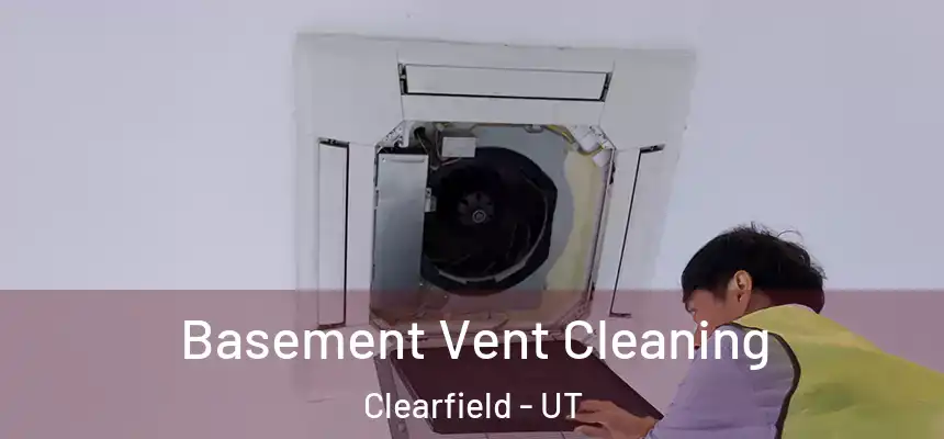 Basement Vent Cleaning Clearfield - UT