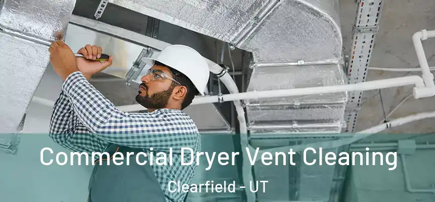 Commercial Dryer Vent Cleaning Clearfield - UT