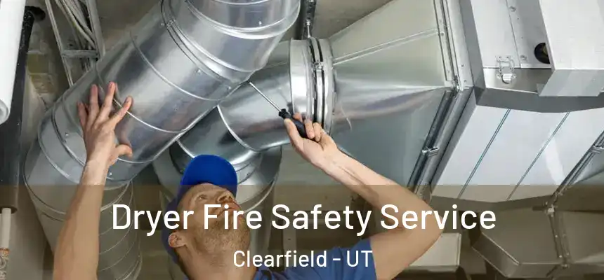 Dryer Fire Safety Service Clearfield - UT