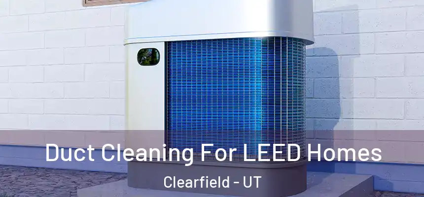  Duct Cleaning For LEED Homes Clearfield - UT
