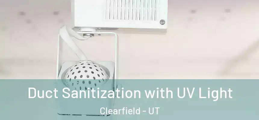  Duct Sanitization with UV Light Clearfield - UT