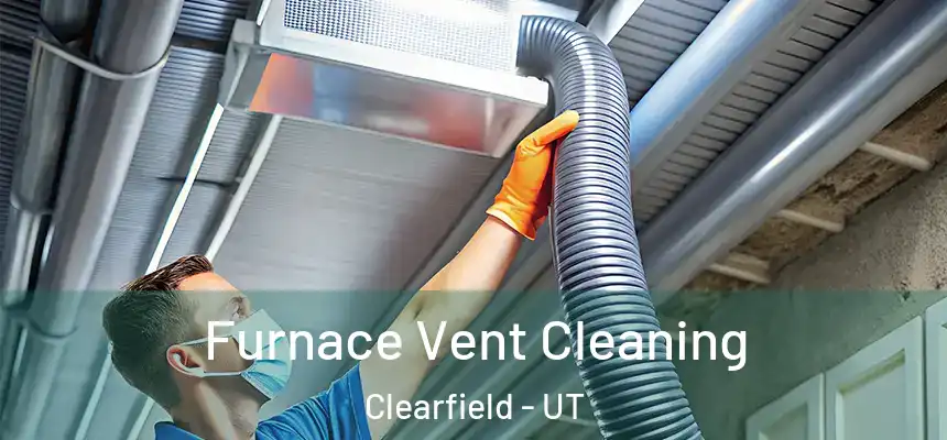 Furnace Vent Cleaning Clearfield - UT