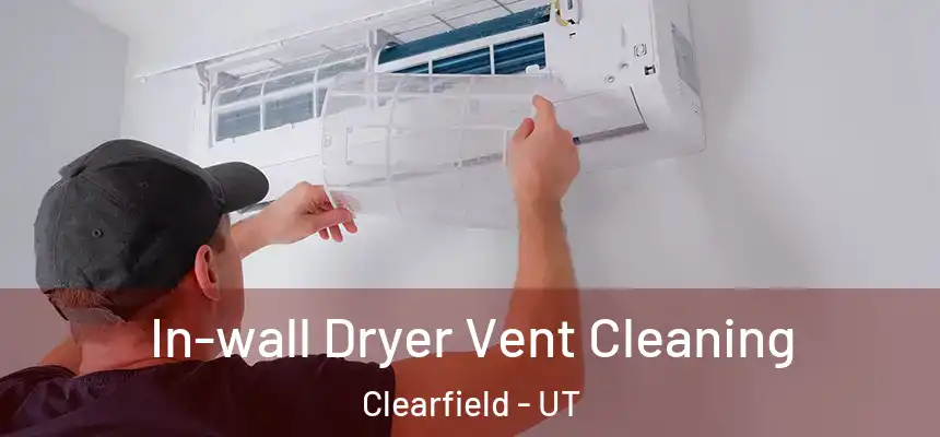 In-wall Dryer Vent Cleaning Clearfield - UT