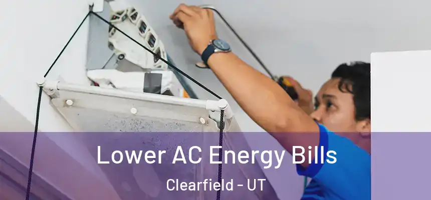 Lower AC Energy Bills Clearfield - UT