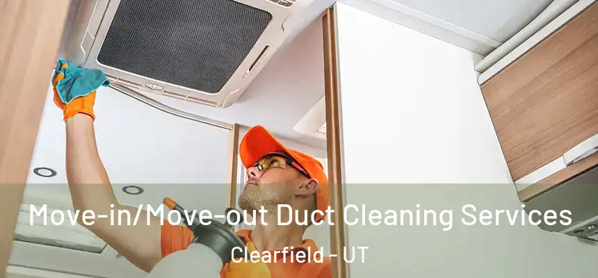  Move-in/Move-out Duct Cleaning Services Clearfield - UT