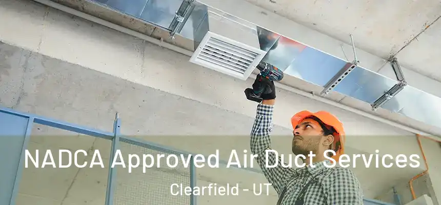 NADCA Approved Air Duct Services Clearfield - UT