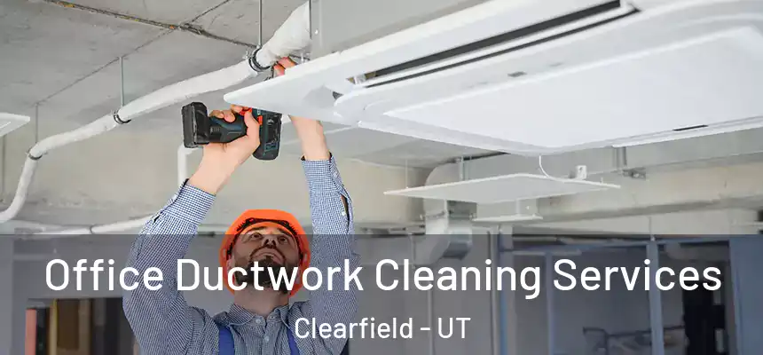  Office Ductwork Cleaning Services Clearfield - UT
