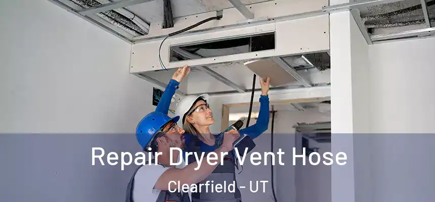Repair Dryer Vent Hose Clearfield - UT
