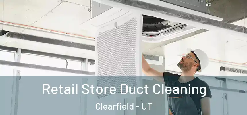  Retail Store Duct Cleaning Clearfield - UT