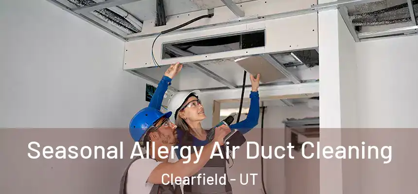 Seasonal Allergy Air Duct Cleaning Clearfield - UT