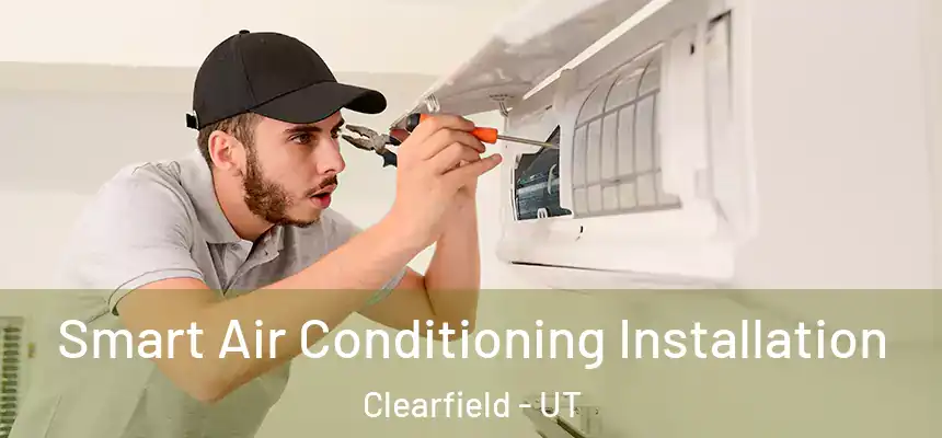 Smart Air Conditioning Installation Clearfield - UT